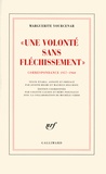 Marguerite Yourcenar - Une volonté sans fléchissement - Correspondance 1957-1960 (D'Hadrien à Zénon, II).