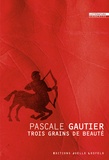 Pascale Gautier - Trois grains de beauté.