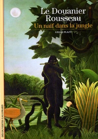 Gilles Plazy - Le Douanier Rousseau - Un naïf dans la jungle.