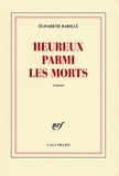 Elisabeth Barillé - Heureux parmi les morts.