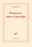 Gérard Macé - Promesse, tour et prestige.