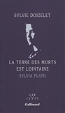 Sylvie Doizelet - La terre des morts est lointaine - Sylvia Plath.