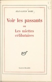 Jean-Louis Bory - Voir les passants - Ou Les miettes célibataires.