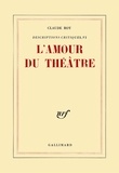 Claude Roy - L'Amour Du Theatre. Descriptions Critiques.