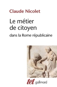 Claude Nicolet - Le métier de citoyen dans la Rome républicaine.