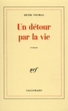 Henri Thomas - Un Détour par la vie.