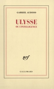 Gabriel Audisio - Ulysse ou l'intelligence.