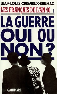 Jean-Louis Crémieux-Brilhac - Les Français de l'an 40 - Tome 1, La guerre oui ou non ?.