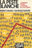 Pierre Chaunu et  Suffert - La Peste blanche - Comment éviter le suicide de l'Occident.