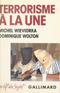 Michel Wieviorka et Dominique Wolton - Terrorisme à la une - Média, terrorisme et démocratie.