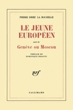Pierre Drieu La Rochelle - Le Jeune Européen. suivi de Genève ou Moscou.