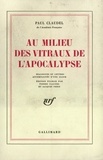 Paul Claudel - Au Milieu Des Vitraux De L'Apocalypse (Dialogues Et Lettres).