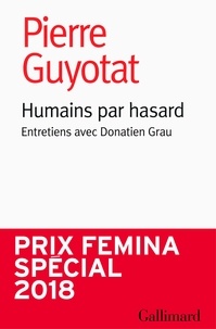 Pierre Guyotat et Donatien Grau - Humains par hasard - Entretiens avec Donatien Grau.