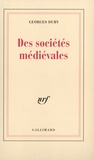 Georges Duby - Des sociétés médiévales.