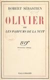 Robert Sébastien - Olivier - Ou Les parfums de la nuit.