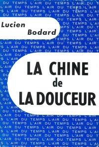 Lucien Bodard - La Chine De La Douceur.