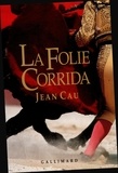 Jean Cau - La Folie Corrida.