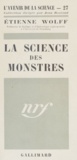 Etienne Wolff et Jean Rostand - La science des monstres.