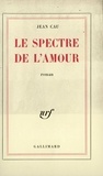 Jean Cau - Le spectre de l'amour.