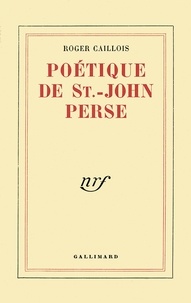 Roger Caillois - Poetique De Saint-John Perse.