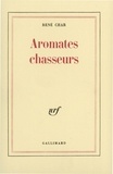René Char - Aromates chasseurs.