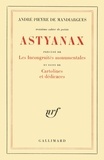André Pieyre de Mandiargues - Astyanax, Les Incongruites Monumentales.