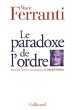 Marie Ferranti - Le Paradoxe De L'Ordre. Essai Sur L'Oeuvre Romanesque De Michel Mohrt.