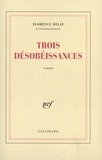 Florence Delay - Trois désobéissances.