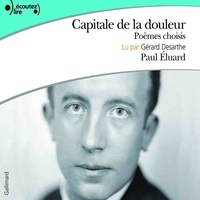 Paul Eluard et Gérard Desarthe - Capitale de la douleur. Poèmes choisis.