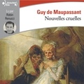 Guy de Maupassant et Robin Renucci - Nouvelles cruelles. Pierrot, La Rempailleuse, La Mère sauvage, Une famille..