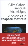 Gilles Cohen-Tannoudji et Michel Spiro - Le boson et le chapeau mexicain - Un nouveau grand récit de l'univers.