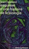 Jean Rostand - Esquisse d'une histoire de la biologie.