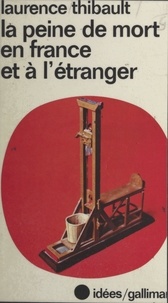 Laurence Thibault - La peine de mort en France et à l'étranger.