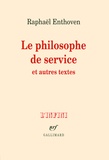 Raphaël Enthoven - Le philosophe de service et autres textes.