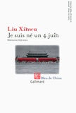Xinwu Liu - Je suis né un 4 juin - Mémoires littéraires.