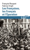 François Rouquet et Fabrice Virgili - Les Françaises, les Français et l'épuration - 1940 à nos jours.