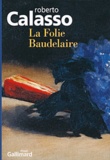 Roberto Calasso - La folie Baudelaire.