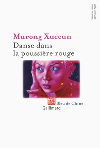 Xuecun Murong - Danse dans la poussière rouge.
