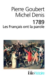 Pierre Goubert et Michel Denis - 1789 Les Français ont la parole - Cahiers de doléances des Etats généraux.