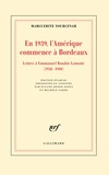 Marguerite Yourcenar - En 1939, l'Amérique commence à Bordeaux - Lettres à Emmanuel Boudot-Lamotte (1938-1980).