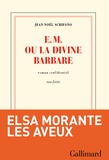 Jean-Noël Schifano - E.M. ou la divine barbare - roman confidentiel non finito.