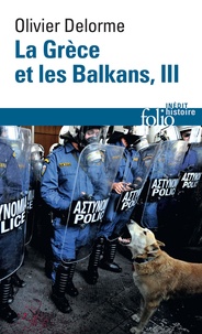 Olivier Delorme - La Grèce et les Balkans - Du Ve siècle à nos jours Tome 3.