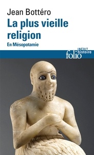 Jean Bottéro - La Plus Vieille Religion. En Mesopotamie.