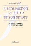Pierre-Marc de Biasi et Agnès Castiglione - Pierre Michon, la lettre et son ombre - Actes du colloque de Cerisy-la-Salle, août 2009.