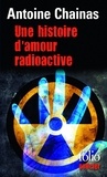 Antoine Chainas - Une histoire d'amour radioactive.