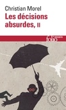 Christian Morel - Les décisions absurdes - Tome 2, Comment les éviter.