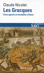 Claude Nicolet - Les Gracques - Crise agraire et révolution à Rome.