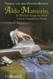 Verena von der Heyden Rynsch - Aldo Manuzio, le Michel-Ange du livre - L'art de l'imprimerie à Venise.