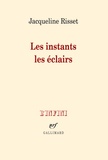 Jacqueline Risset - Les instants les éclairs.