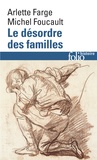 Arlette Farge et Michel Foucault - Le désordre des familles - Lettres de cachet des Archives de la Bastille au XVIIIe siècle.
